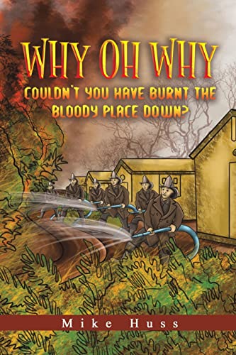 Why Oh Why Couldn't You Have Burnt The Bloody Place Down? [Paperback ]