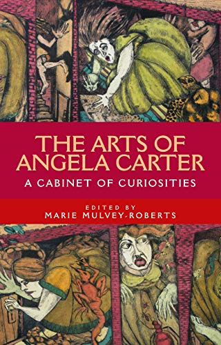 The Arts of Angela Carter: A Cabinet of Curiosities [Paperback]