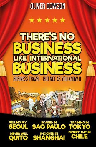 There's No Business Like International Business: Business Travel – But Not As Yo [Paperback]