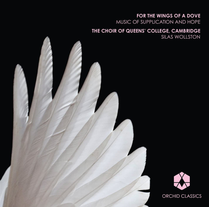 The Choir of Queens College - For The Wings Of A Dove [The Choir of Queens College; Cambridge, Silas Wollston] [ORCHID CLASSICS: ORC100046] [Audio CD]